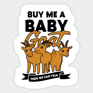 buy me a baby goat then we can talk Sticker